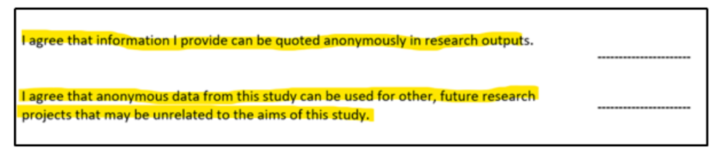 I agree that information I provide can be quoted anonymously in research outputs. _____ I agree that anonymous data from this study can be used for other, future research projects that may be unrelated to the aims of this study _____________
