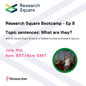 JUL 4 Topic sentences: What are they? 09:00 am BST / 08:00 am GMT FREE - with Dr Gareth Dyke, Director of Global Content at Research Square