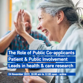 The Role of Public Co-applicants and Patient and Public Involvement Leads in health and care research 24 November 2022, 10.00 am to 12.00 noon - online