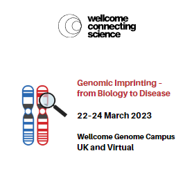 Genomic Imprinting – from Biology to Disease 22–24 March 2023 Wellcome Genome Campus UK and Virtual