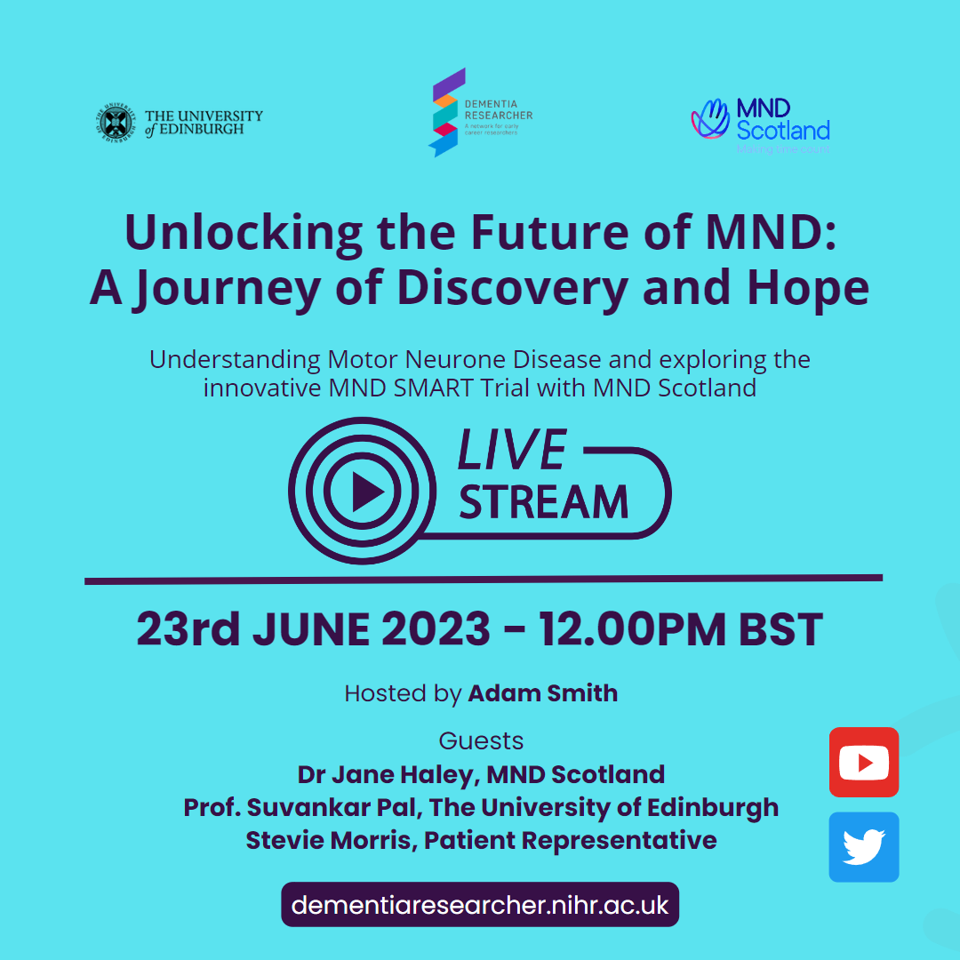 Unlocking the Future of MND: A Journey of Discovery and Hope - Understanding Motor Neurone Disease and exploring the innovative MND SMART Trial with MND Scotland - 23rd JUNE 2023 - 1.00PM BST - Hosted by Adam Smith - Guests Dr Jane Haley, MND Scotland Dr Suvankar Pal, The University of Edinburgh Patient Representative - TBC - dementiaresearcher.nihr.ac.uk