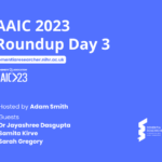 Podcast – AAIC 2023 – Day Three