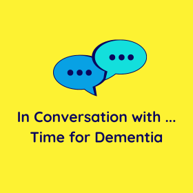 In Conversation with ... Time for Dementia