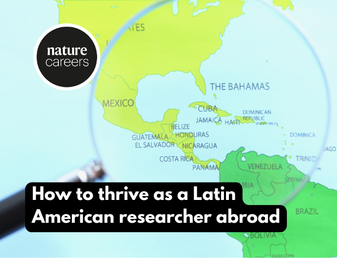 How to thrive as a Latin American researcher abroad