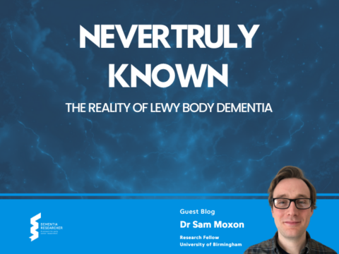 Blog – Never Truly Known, The Reality of Lewy Body Dementia