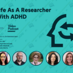 Podcast – Life As A Researcher Living With ADHD