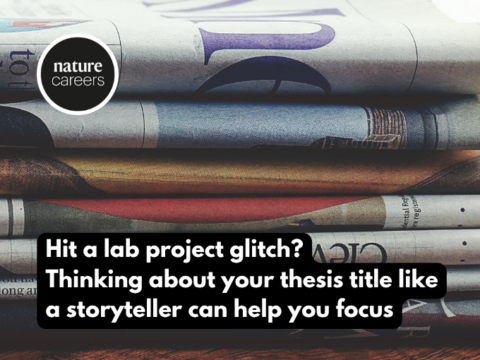 Hit a lab project glitch Thinking about your thesis title like a storyteller can help you focus - Nature