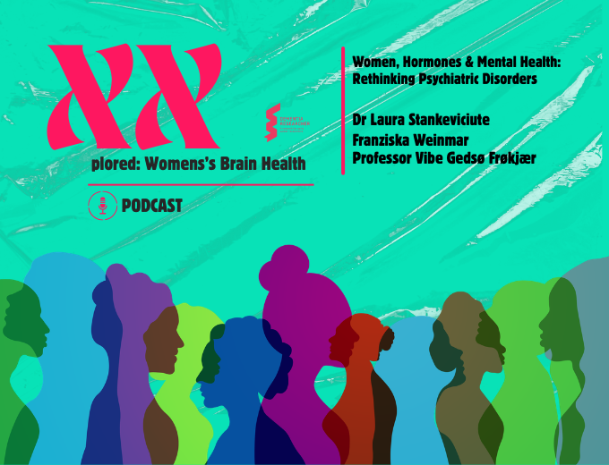 XXplored Podcast – Women, Hormones & Mental Health: Rethinking Psychiatric Disorders