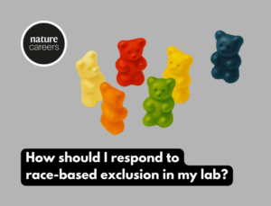 How should I respond to race-based exclusion in my lab - Nature 680 x 520 px - DEMENTIA RESEARCHER How should I respond to race-based exclusion in my lab - Nature