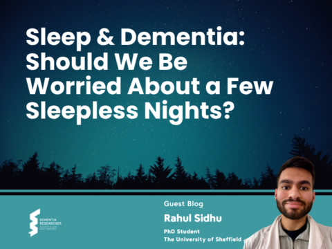 Sleep and Dementia Should We Be Worried About a Few Sleepless Nights Blog by Rahul Sidhu