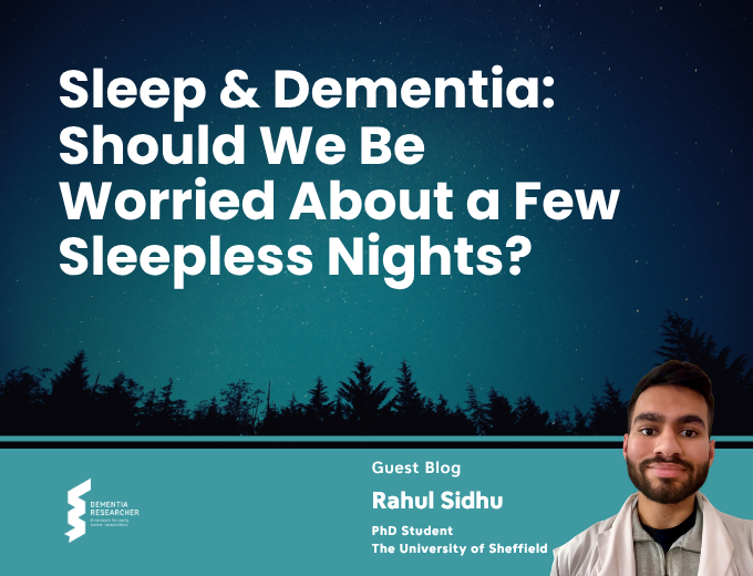 Sleep and Dementia Should We Be Worried About a Few Sleepless Nights Blog by Rahul Sidhu