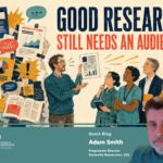 Blog – Good Research Still Needs an Audience