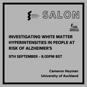 Poster for a research talk: 'Investigating White Matter Hyperintensities in People at Risk of Alzheimer's' by Cameron Heyman, University of Auckland, BST 9 Sept 8:00 PM, with logos for Dementia Research and Research Showcase.