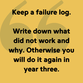Keep a failure log. Write down what did not work and why. Otherwise you will do it again in year three.
