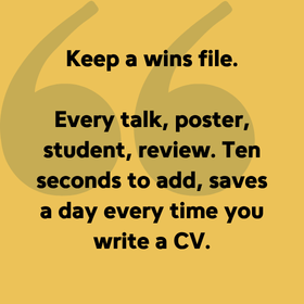 Keep a wins file. Every talk, poster, student, review. Ten seconds to add, saves a day every time you write a CV.