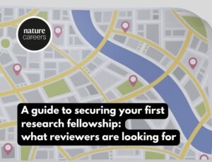 A guide to securing your first research fellowship - Nature