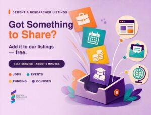 Promotional banner for Dementia Researcher Listings:'Got Something to Share?' with colorful icons and a box releasing tiles representing jobs, events, funding, and courses.