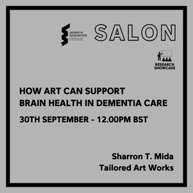 Poster for a dementia research showcase: 'How art can support brain health in dementia care'—Sept 30, 12:00 BST, by Sharron T. Mida of Tailored Art Works.