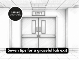 Seven tips for a graceful lab exit - Nature Careers