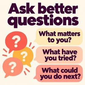 Ask better questions how to be a good mentor - Infographic titled “Ask better questions”. Three speech bubbles ask: “What matters to you? What have you tried? What could you do next?”