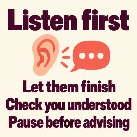 Listen First Cream and plum infographic with a coral ear and speech bubble. Text: “Listen first. Let them finish. Check you understood. Pause before advising.”
