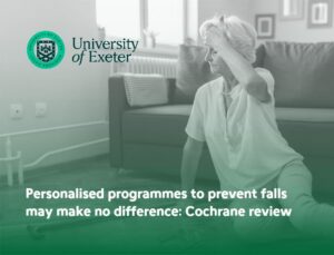 Personalised programmes to prevent falls may make no difference_ Cochrane review Older woman performing a home-based exercise for fall prevention; University of Exeter logo and headline about personalised programmes to prevent falls (Cochrane review).